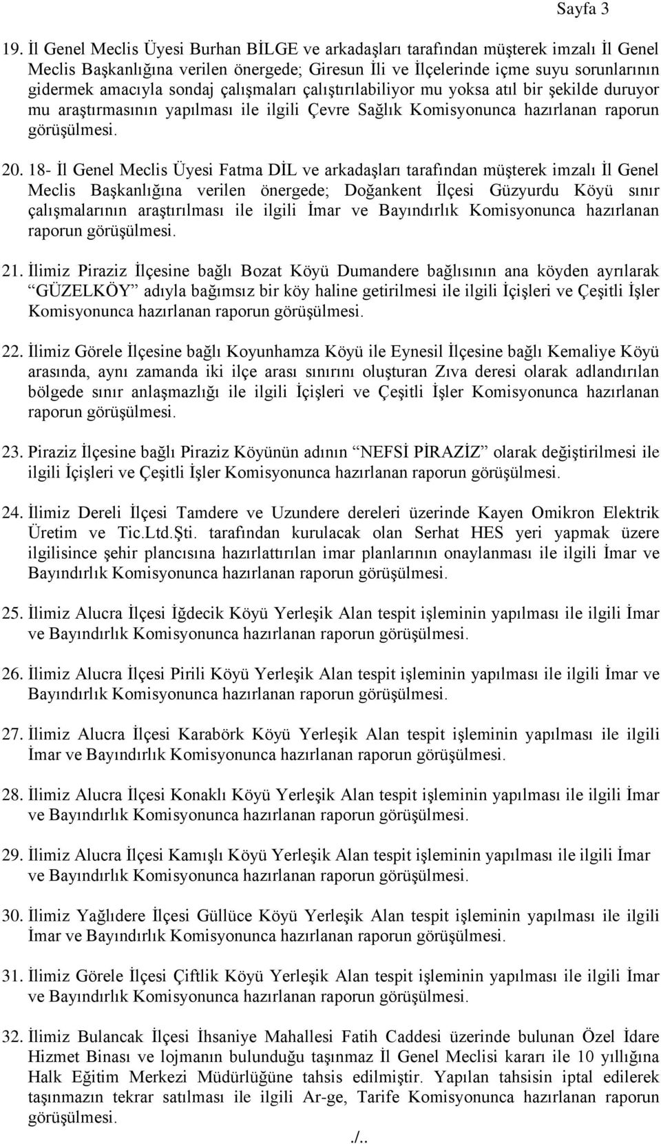 çalıģmaları çalıģtırılabiliyor mu yoksa atıl bir Ģekilde duruyor mu araģtırmasının yapılması ile ilgili Çevre Sağlık Komisyonunca hazırlanan raporun 20.