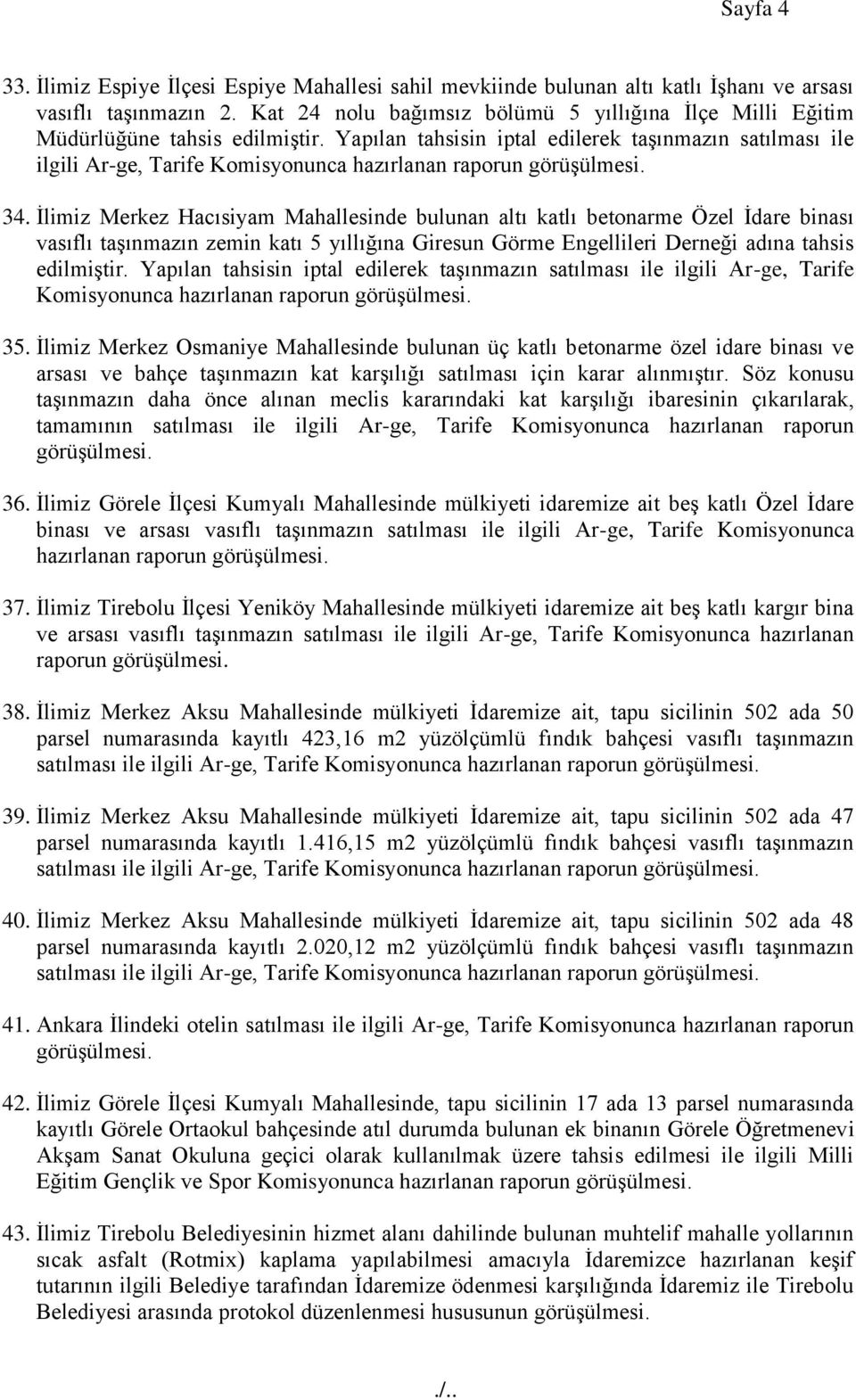 Yapılan tahsisin iptal edilerek taģınmazın satılması ile ilgili Ar-ge, Tarife Komisyonunca hazırlanan raporun 34.