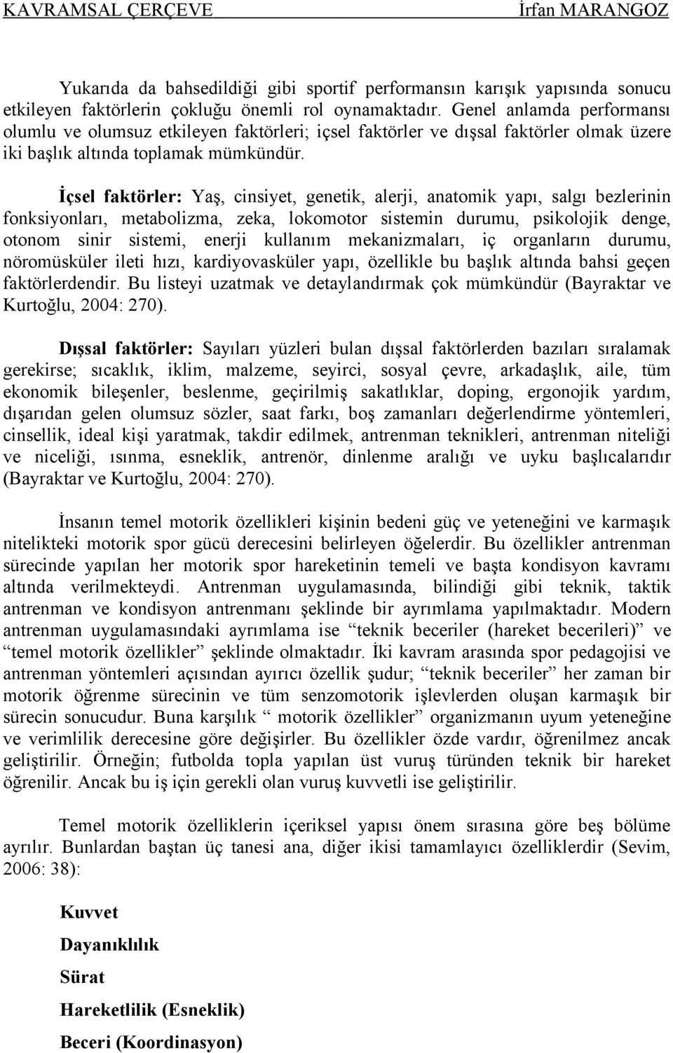 İçsel faktörler: Yaş, cinsiyet, genetik, alerji, anatomik yapı, salgı bezlerinin fonksiyonları, metabolizma, zeka, lokomotor sistemin durumu, psikolojik denge, otonom sinir sistemi, enerji kullanım