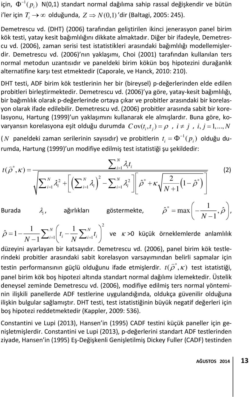 (2006), zaman serisi test istatistikleri arasındaki bağımlılığı modellemişlerdir. Demetrescu vd.