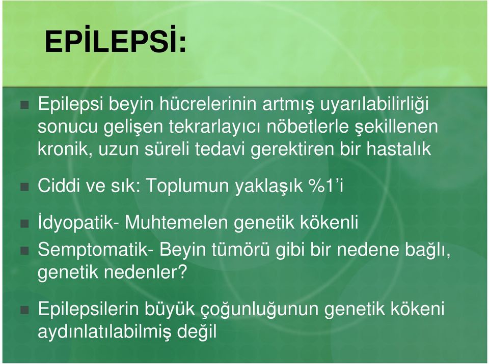 Toplumun yaklaşık %1 i Đdyopatik- Muhtemelen genetik kökenli Semptomatik- Beyin tümörü gibi