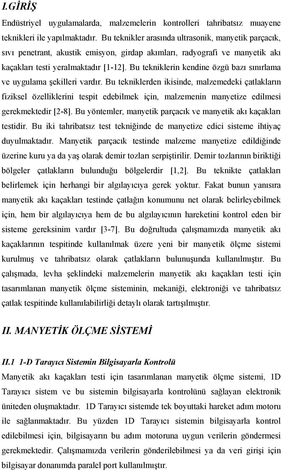 Bu tekniklerin kendine özgü bazı sınırlama ve uygulama şekilleri vardır.