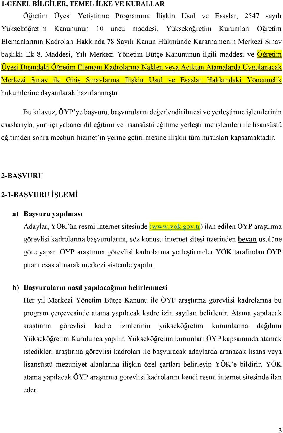 Maddesi, Yılı Merkezi Yönetim Bütçe Kanununun ilgili maddesi ve Öğretim Üyesi Dışındaki Öğretim Elemanı Kadrolarına Naklen veya Açıktan Atamalarda Uygulanacak Merkezi Sınav ile Giriş Sınavlarına