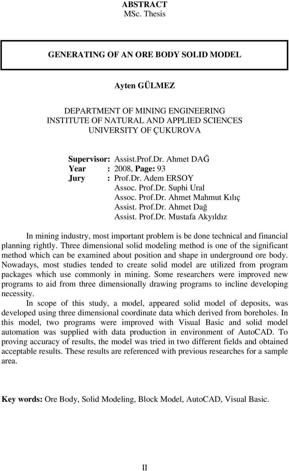 Three dimensional solid modeling method is one of the significant method which can be examined about position and shape in underground ore body.