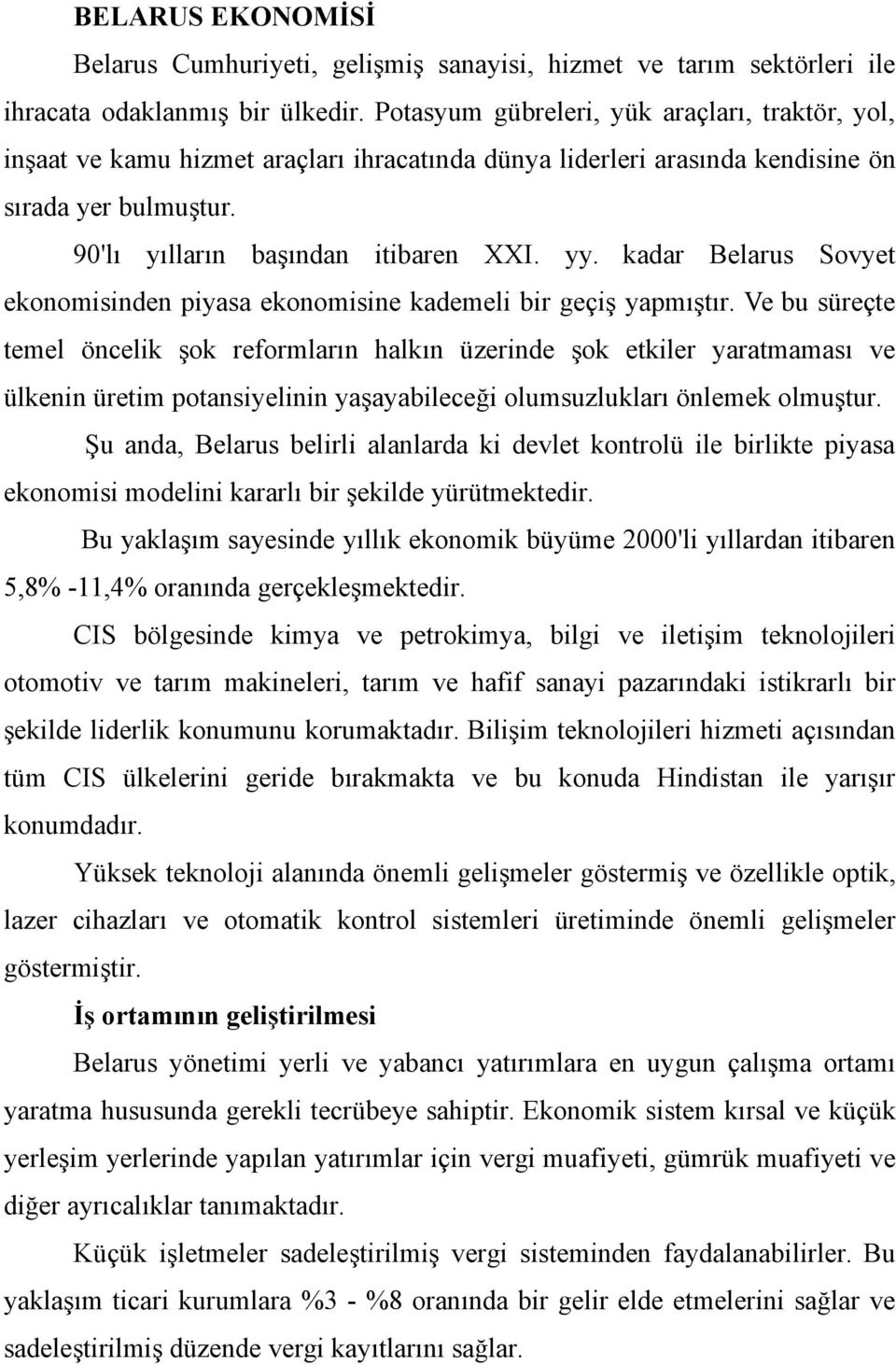 kadar Belarus Sovyet ekonomisinden piyasa ekonomisine kademeli bir geçiş yapmıştır.