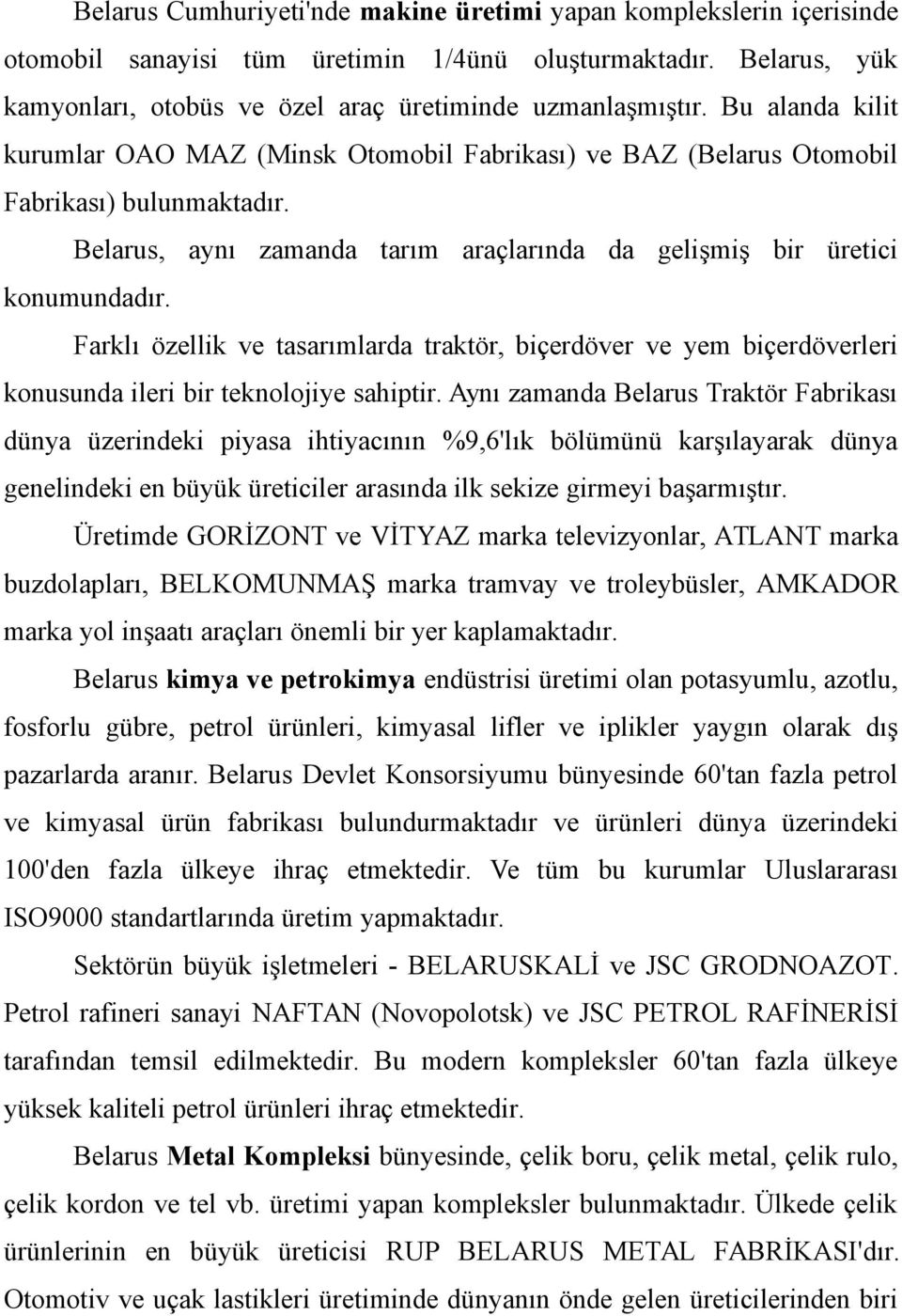 Farklı özellik ve tasarımlarda traktör, biçerdöver ve yem biçerdöverleri konusunda ileri bir teknolojiye sahiptir.