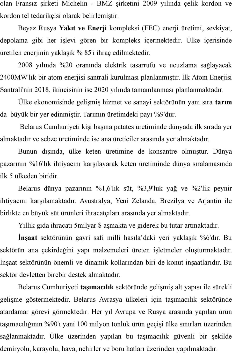 2008 yılında %20 oranında elektrik tasarrufu ve ucuzlama sağlayacak 2400MW'lık bir atom enerjisi santrali kurulması planlanmıştır.