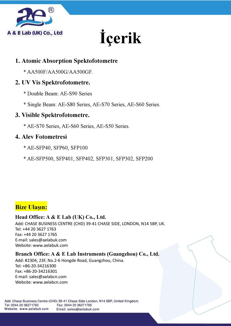 Alev Fotometresi * AE-SFP40, SFP60, SFP100 * AE-SFP500, SFP401, SFP402, SFP301, SFP302, SFP200 Bize Ulaşın: Head Office: A & E Lab (UK) Co., Ltd.