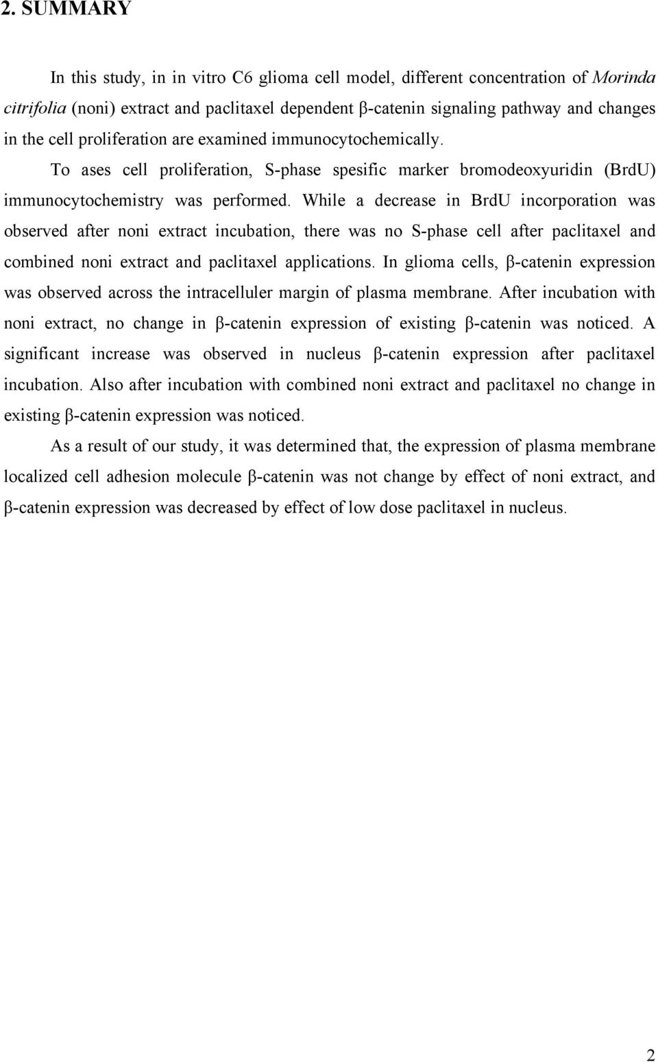 While a decrease in BrdU incorporation was observed after noni extract incubation, there was no S-phase cell after paclitaxel and combined noni extract and paclitaxel applications.