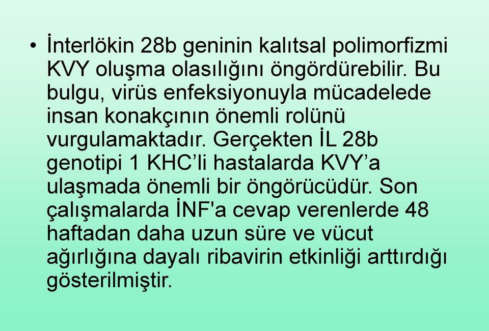 Gerçekten İL 28b genotipi 1 KHC li hastalarda KVY a ulaşmada önemli bir öngörücüdür.