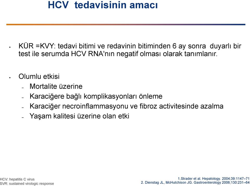 Olumlu etkisi Mortalite üzerine Karaciğere bağlı komplikasyonları önleme Karaciğer necroinflammasyonu ve fibroz