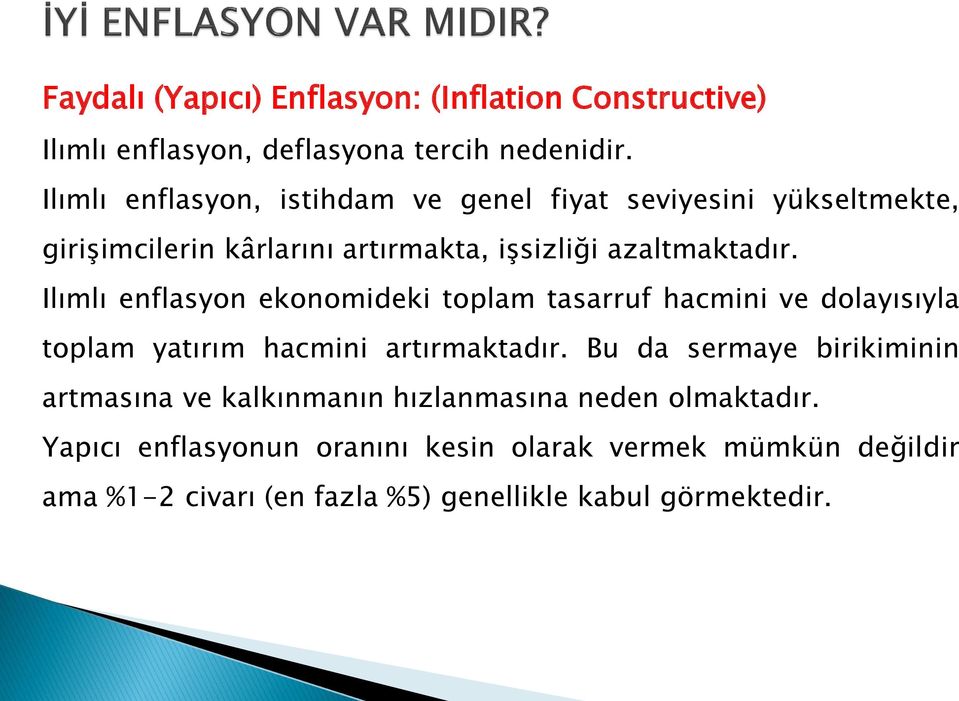 Ilımlı enflasyon ekonomideki toplam tasarruf hacmini ve dolayısıyla toplam yatırım hacmini artırmaktadır.