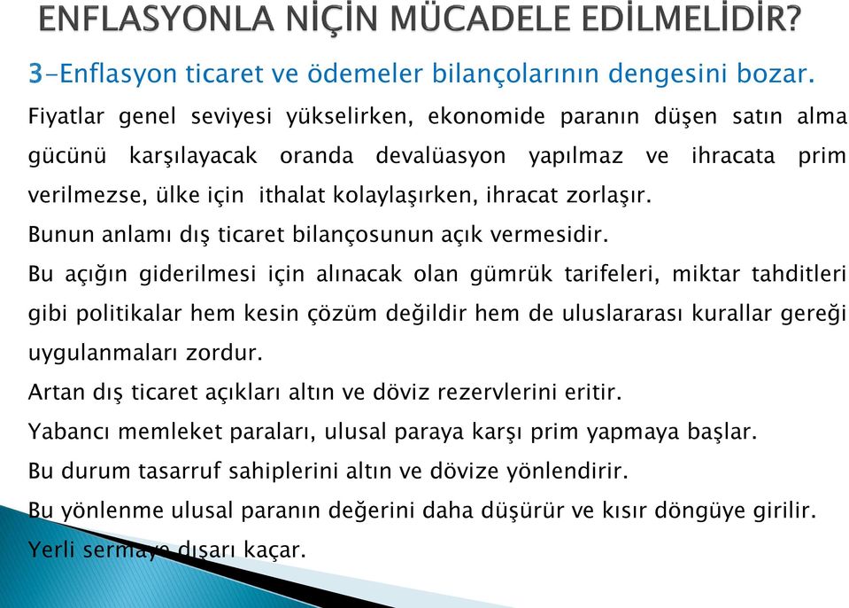 zorlaşır. Bunun anlamı dış ticaret bilançosunun açık vermesidir.