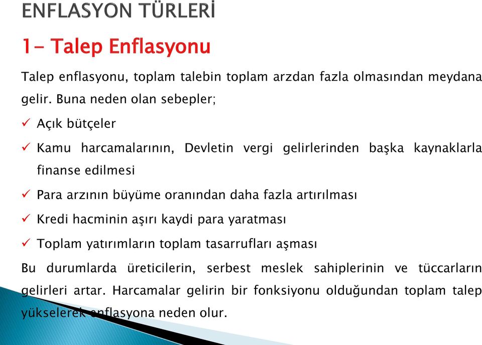 arzının büyüme oranından daha fazla artırılması Kredi hacminin aşırı kaydi para yaratması Toplam yatırımların toplam tasarrufları aşması