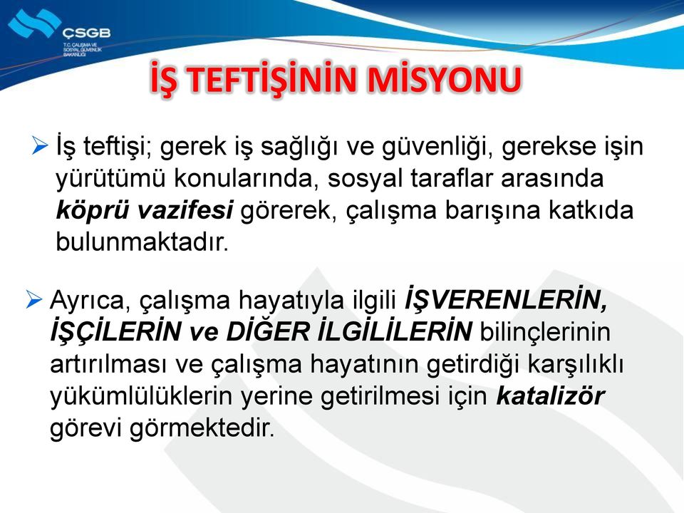 Ayrıca, çalışma hayatıyla ilgili İŞVERENLERİN, İŞÇİLERİN ve DİĞER İLGİLİLERİN bilinçlerinin