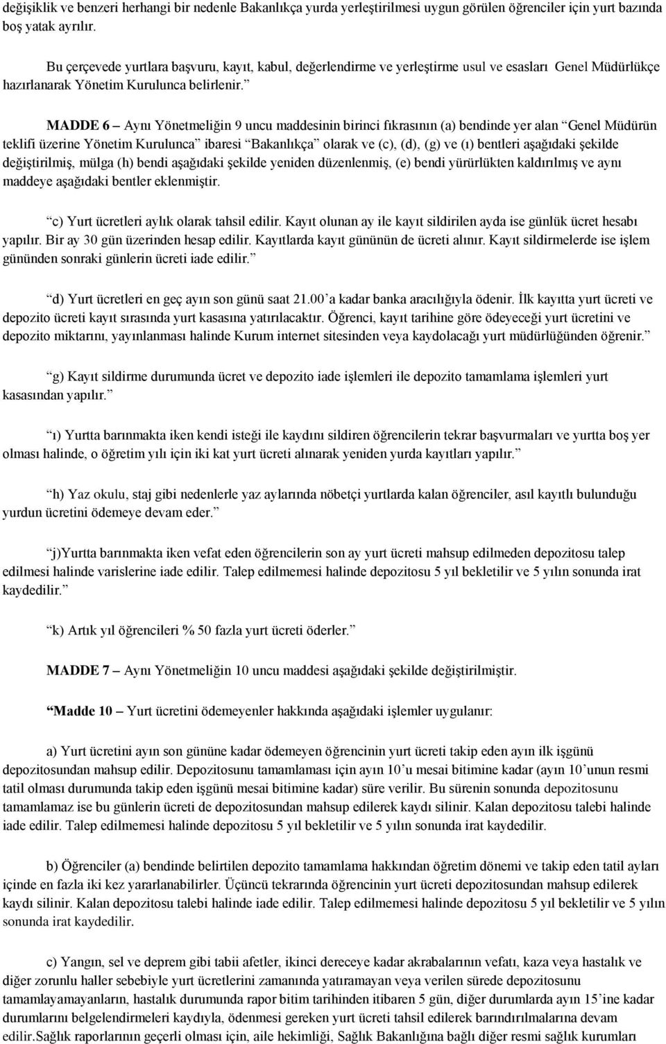 MADDE 6 Aynı Yönetmeliğin 9 uncu maddesinin birinci fıkrasının (a) bendinde yer alan Genel Müdürün teklifi üzerine Yönetim Kurulunca ibaresi Bakanlıkça olarak ve (c), (d), (g) ve (ı) bentleri