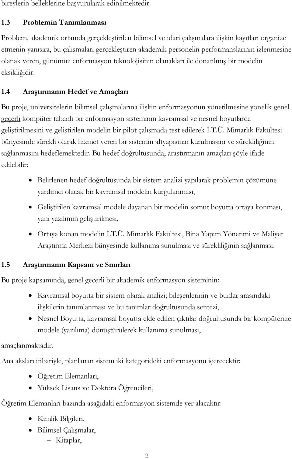 performanslarının izlenmesine olanak veren, günümüz enformasyon teknolojisinin olanakları ile donatılmış bir modelin eksikliğidir. 1.