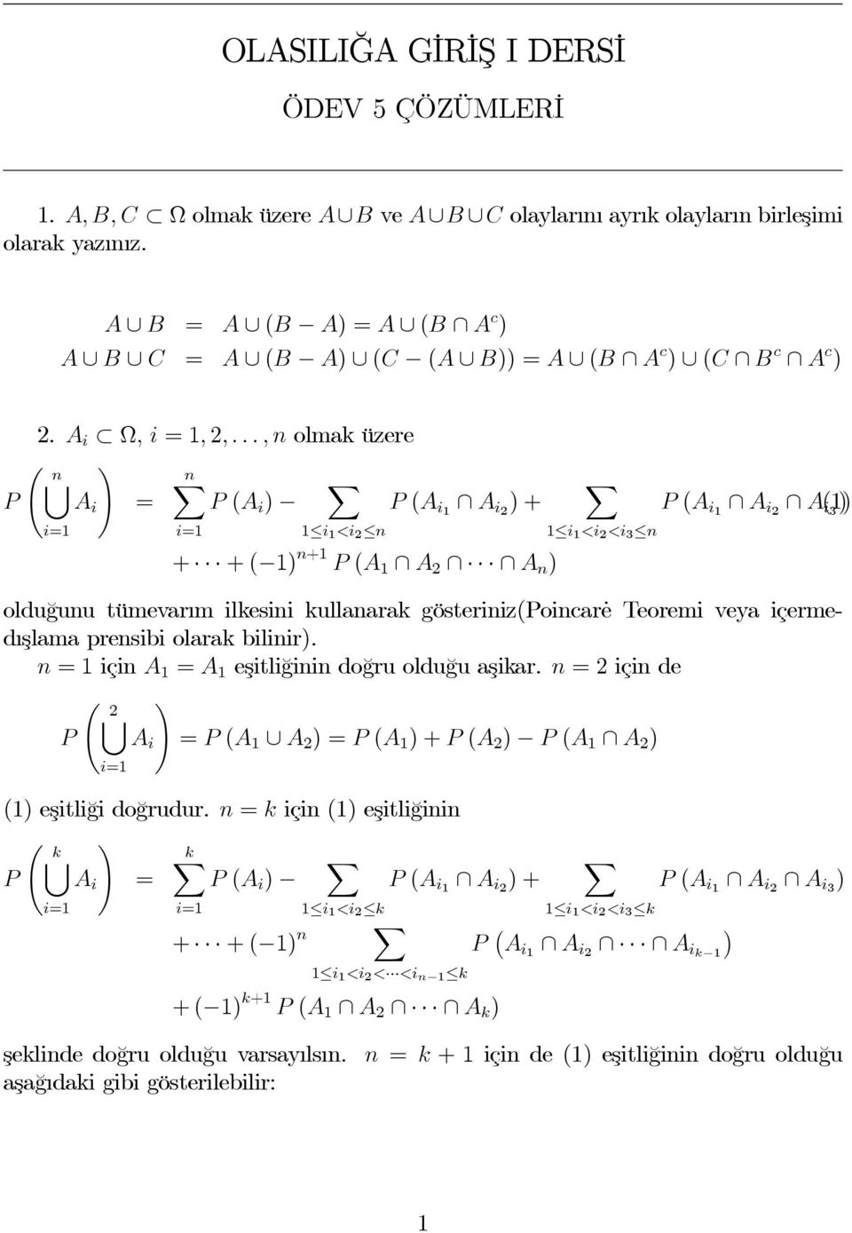 ..,n olmak üzere Ã n n P = P ( ) 1 i 1 <i 2 n + +( 1) n+1 P (A 1 A 2 A n ) 1 i 1 <i 2 <i 3 n P (1 2 A(1) i3 ) olduğunu tümevarım ilkesini kullanarak gösteriniz(poincarė Teoremi veya içermedışlama