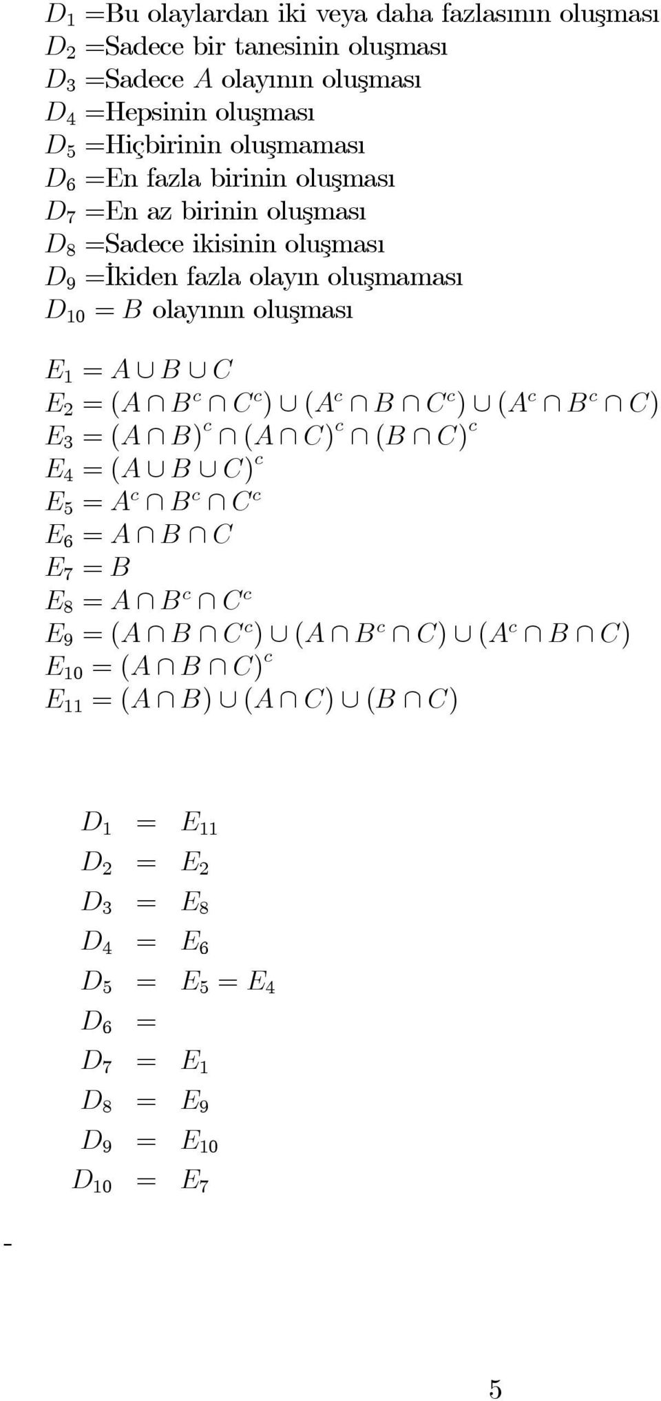 1 = A B C E 2 =(A B c C c ) (A c B C c ) (A c B c C) E 3 =(A B) c (A C) c (B C) c E 4 =(A B C) c E 5 = A c B c C c E 6 = A B C E 7 = B E 8 = A B c C c E 9 =(A B C c