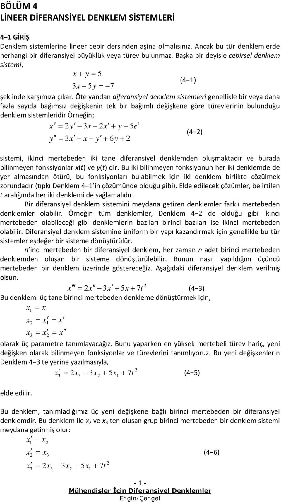 mrbdn iki n difrnsiyl dnklmdn oluşmkdır v burd bilinmyn fonksiyonlr ( v y( dir Bu iki bilinmyn fonksiyonun hr iki dnklmd d yr lmsındn öürü, bu fonksiyonlrı bulbilmk için iki dnklm birlik çözülmk