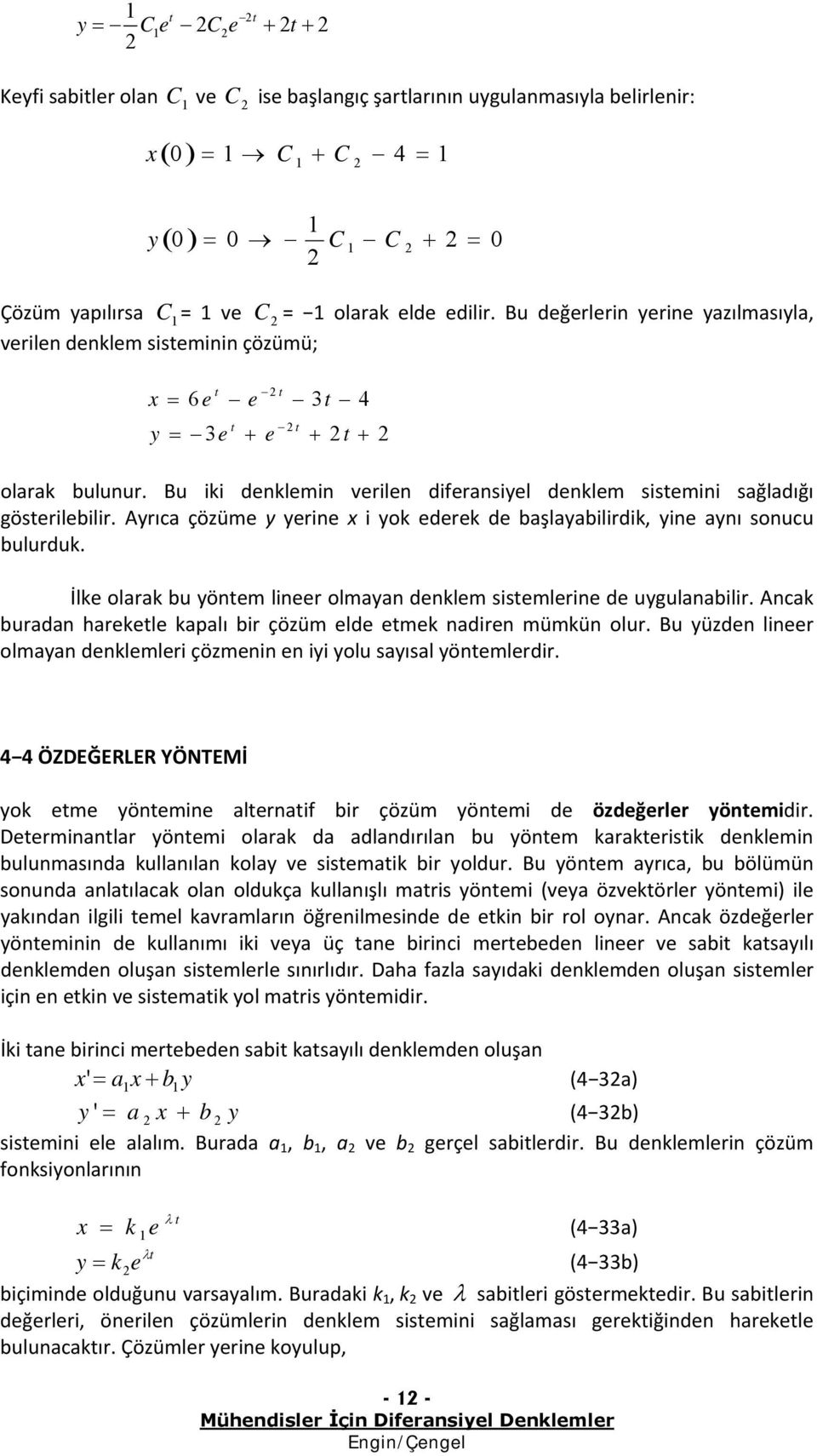 kplı bir çözüm ld mk ndirn mümkün olur Bu yüzdn linr olmyn dnklmlri çözmnin n iyi yolu syısl yönmlrdir ÖZDEĞERLER YÖNTEMİ yok m yönmin lrnif bir çözüm yönmi d özdğrlr yönmidir Drminnlr yönmi olrk d