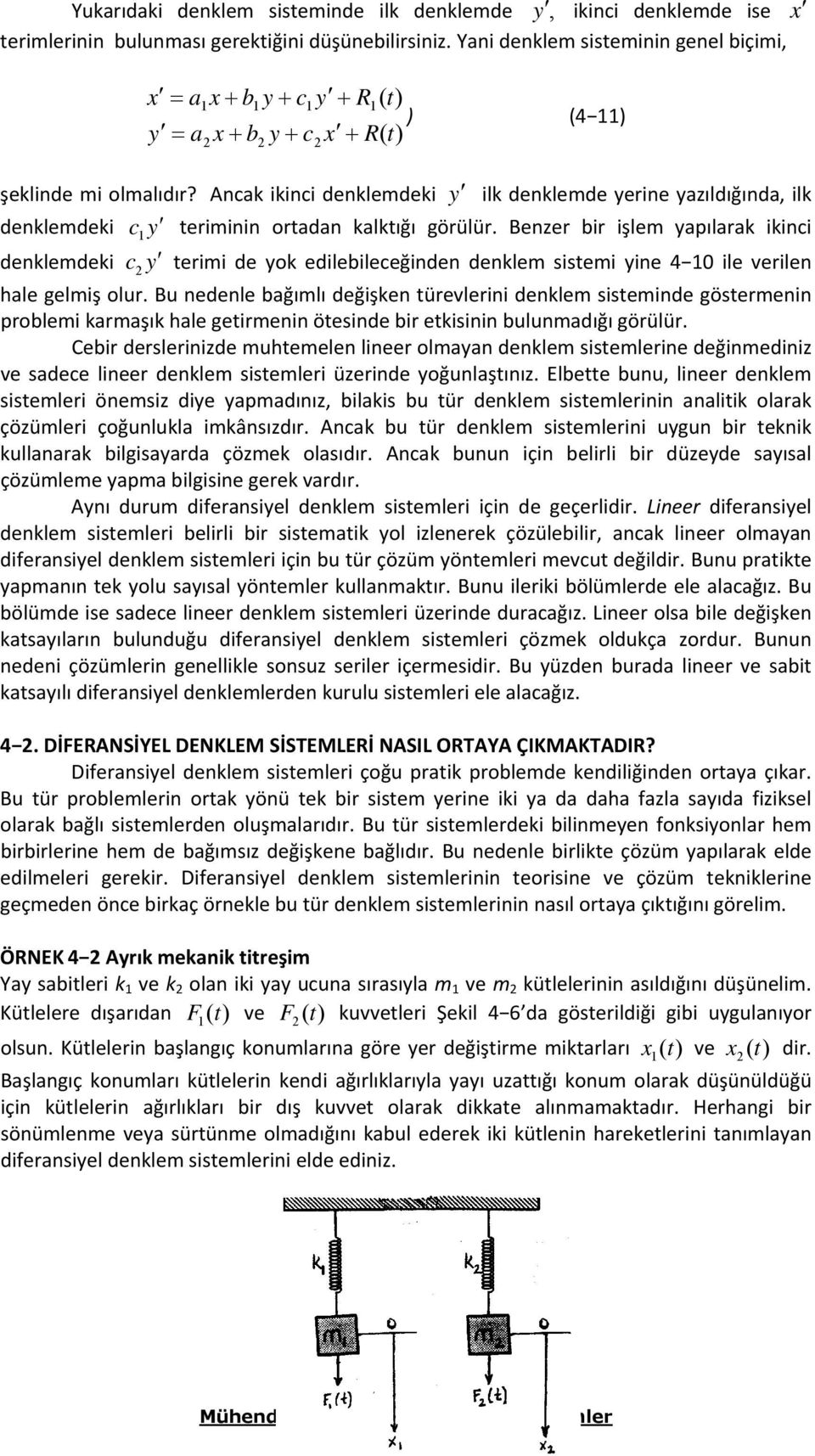 Bu ndnl bğımlı dğişkn ürvlrini dnklm sismind gösrmnin problmi krmşık hl girmnin ösind bir kisinin bulunmdığı görülür Cbir drslrinizd muhmln linr olmyn dnklm sismlrin dğinmdiniz v sdc linr dnklm