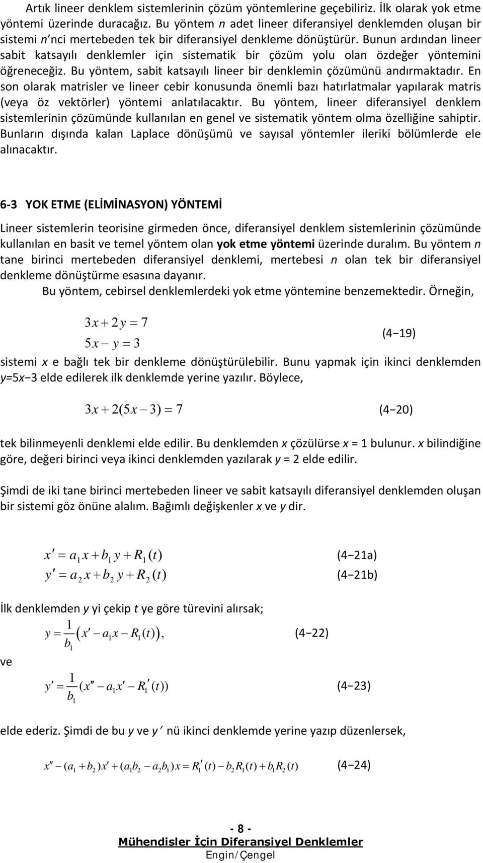 mris (vy öz vkörlr yönmi nlılckır Bu yönm, linr difrnsiyl dnklm sismlrinin çözümünd kullnıln n gnl v sismik yönm olm özlliğin shipir Bunlrın dışınd kln Lplc dönüşümü v syısl yönmlr ilriki bölümlrd l