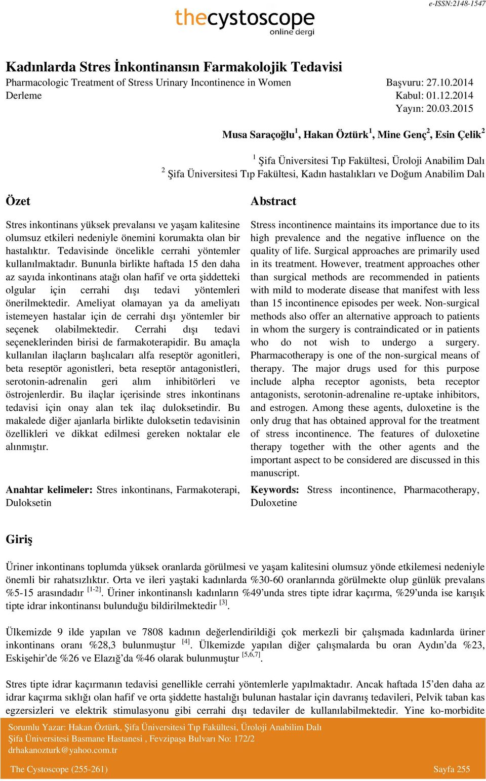 Özet Stres inkontinans yüksek prevalansı ve yaşam kalitesine olumsuz etkileri nedeniyle önemini korumakta olan bir hastalıktır. Tedavisinde öncelikle cerrahi yöntemler kullanılmaktadır.