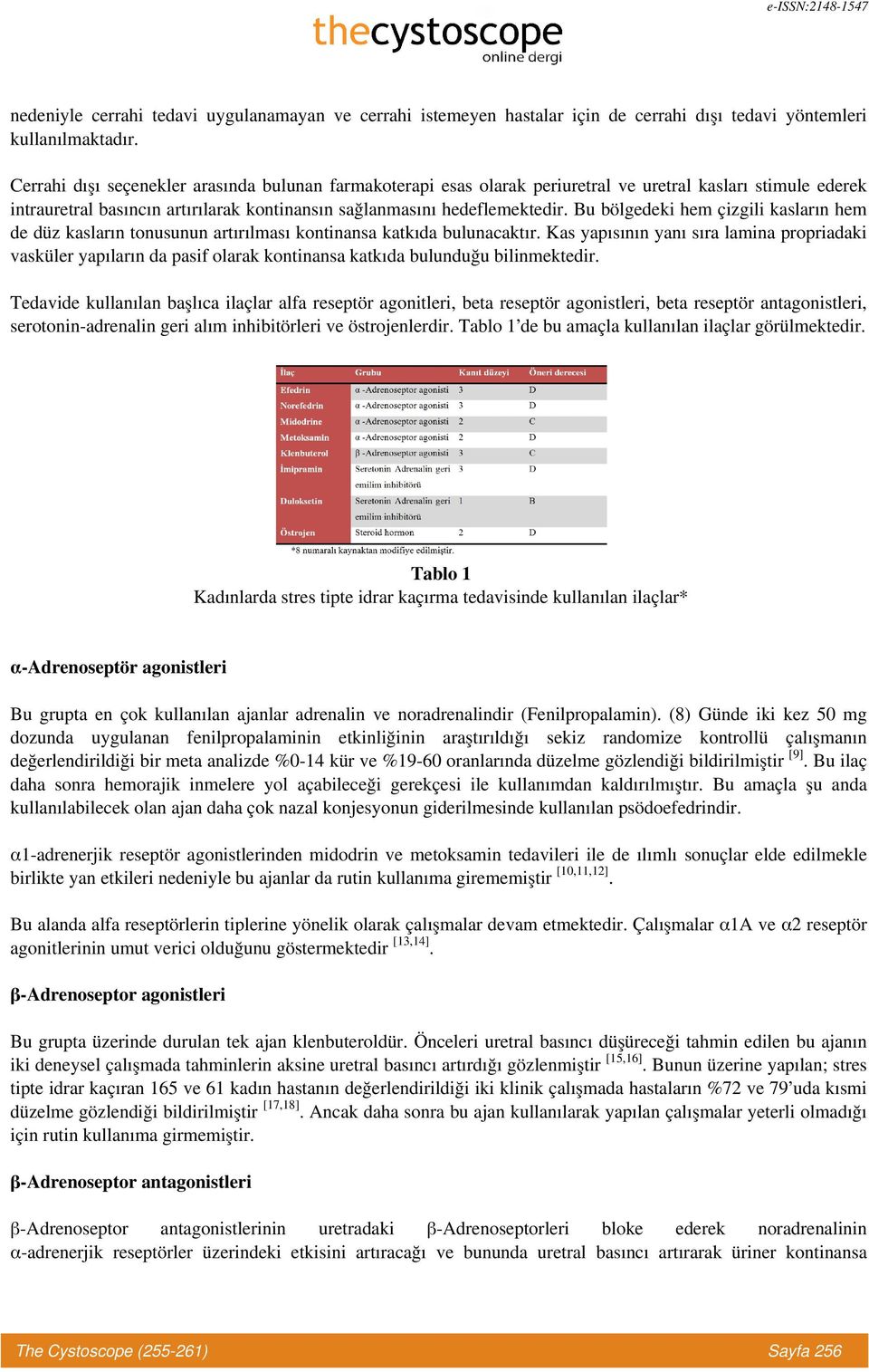 Bu bölgedeki hem çizgili kasların hem de düz kasların tonusunun artırılması kontinansa katkıda bulunacaktır.