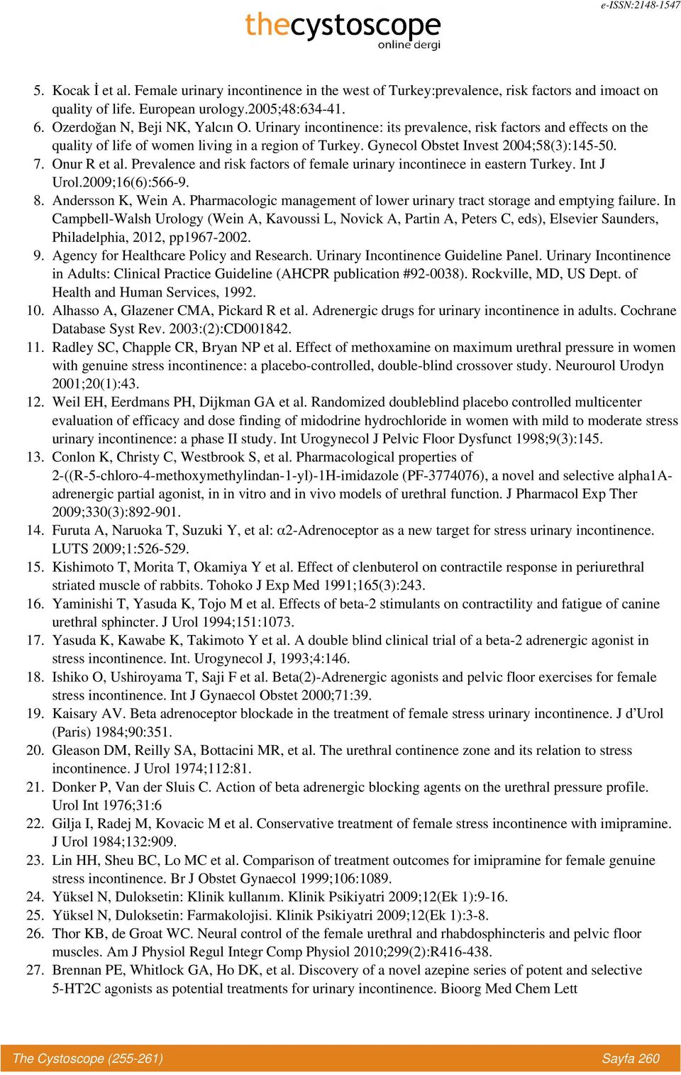 Prevalence and risk factors of female urinary incontinece in eastern Turkey. Int J Urol.2009;16(6):566-9. 8. Andersson K, Wein A.