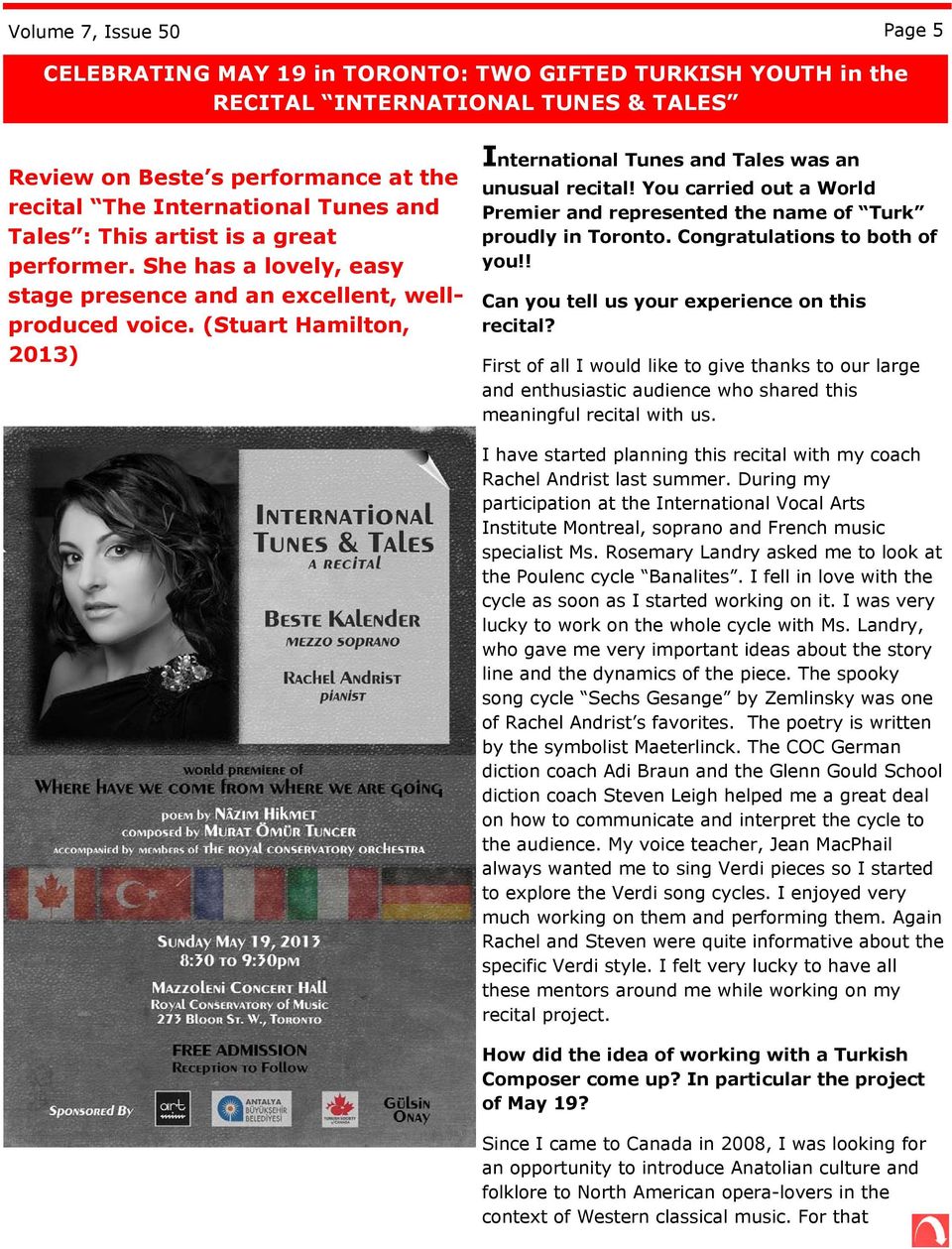 You carried out a World Premier and represented the name of Turk proudly in Toronto. Congratulations to both of you!! Can you tell us your experience on this recital?