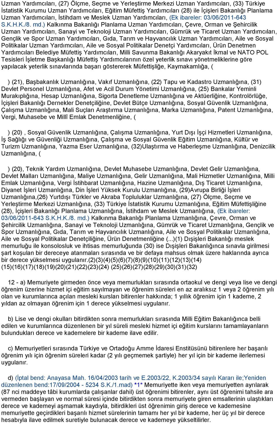 ) Kalkınma Bakanlığı Planlama Uzman Yardımcıları, Çevre, Orman ve Şehircilik Uzman Yardımcıları, Sanayi ve Teknoloji Uzman Yardımcıları, Gümrük ve Ticaret Uzman Yardımcıları, Gençlik ve Spor Uzman