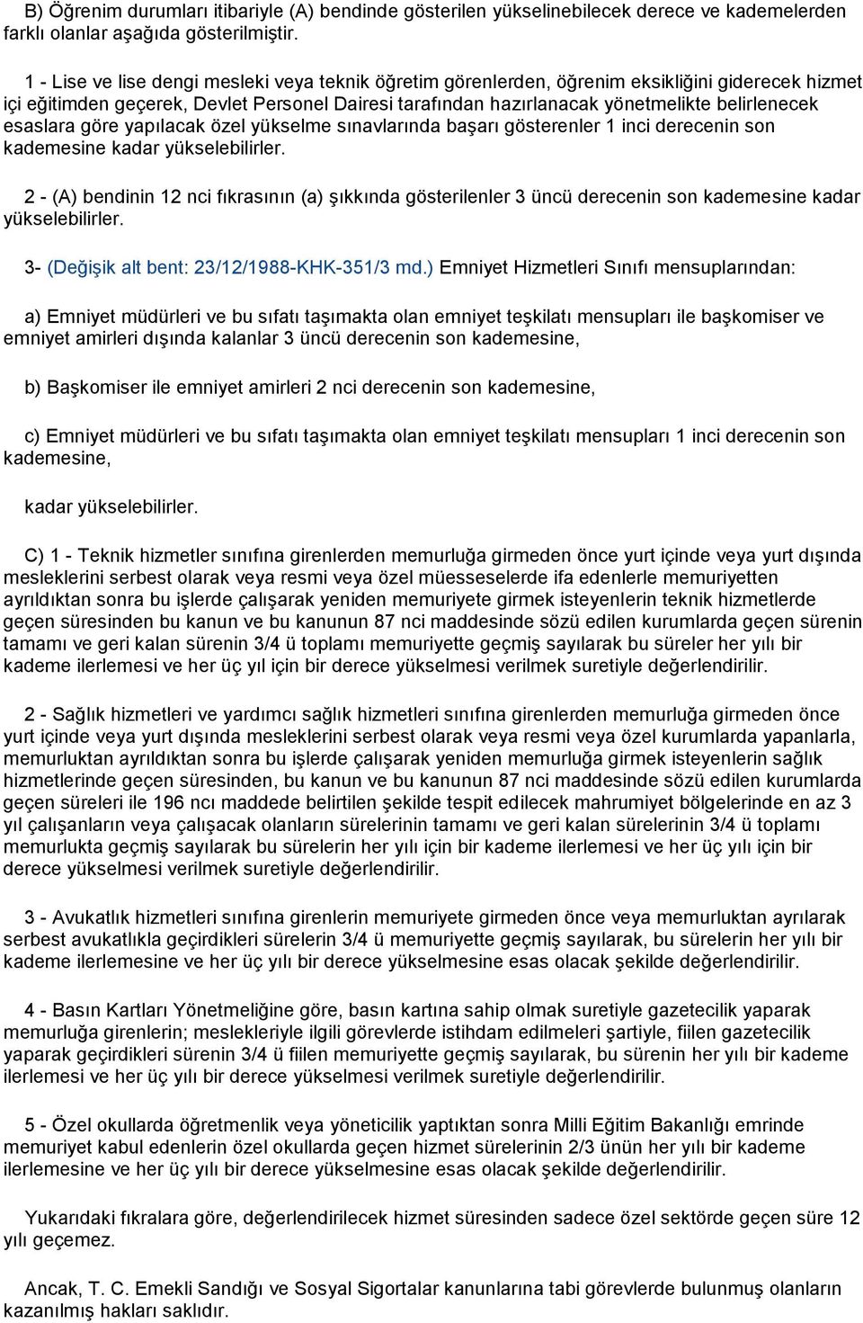 esaslara göre yapılacak özel yükselme sınavlarında başarı gösterenler 1 inci derecenin son kademesine kadar yükselebilirler.