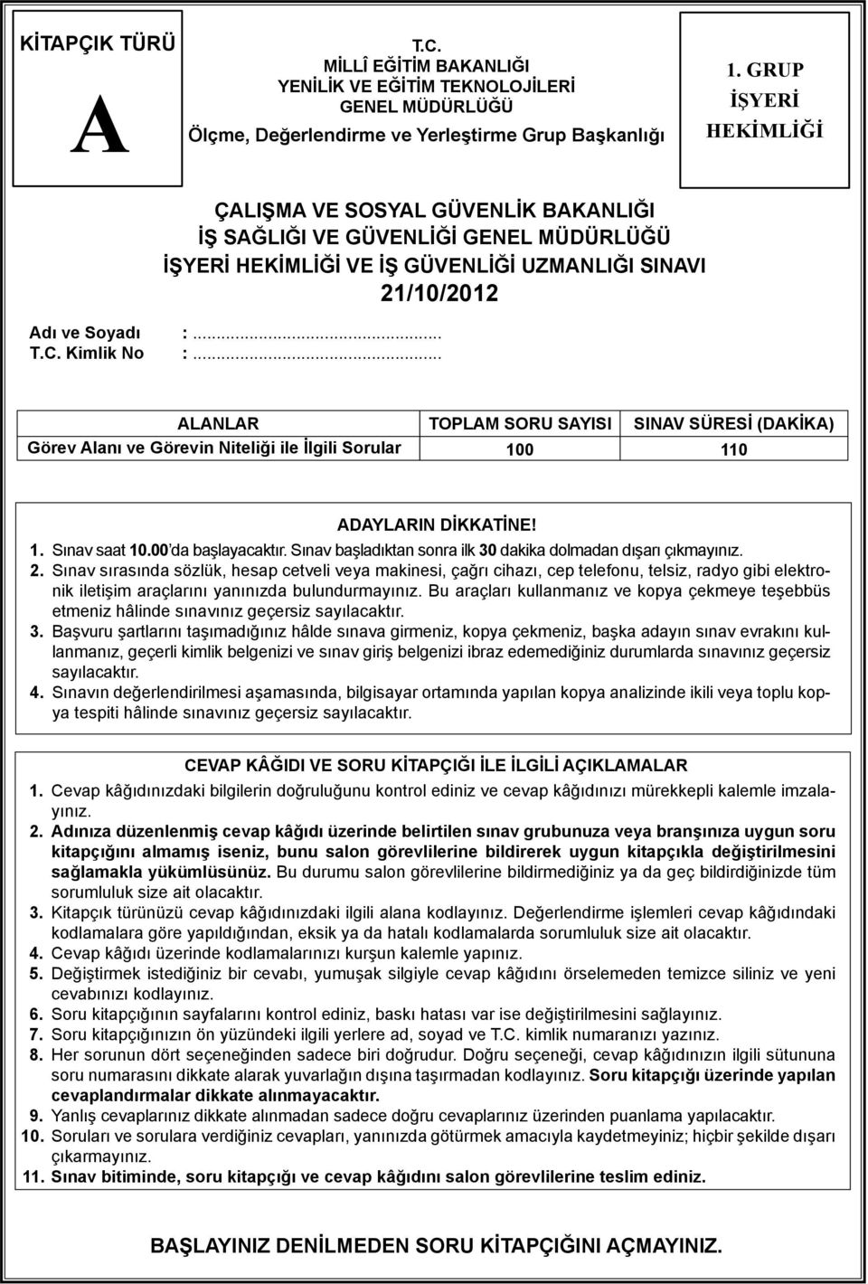 .. LNLR TOPLM SORU SYISI SINV SÜRESİ (DKİK) Görev lanı ve Görevin Niteliği ile İlgili Sorular 100 110 DYLRIN DİKKTİNE! 1. Sınav saat 10.00 da başlayacaktır.