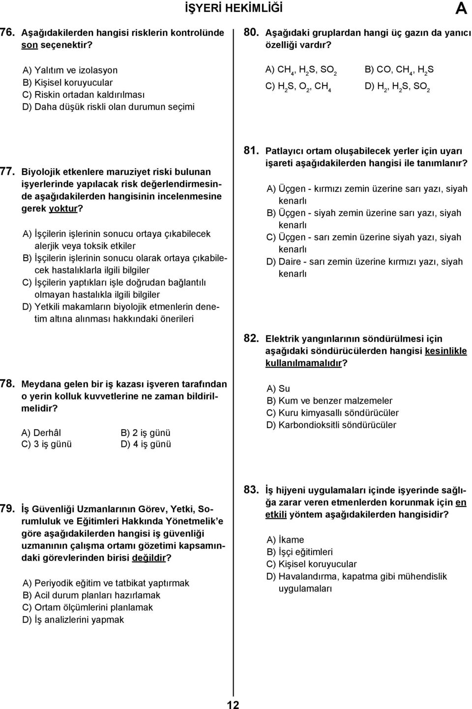 Biyolojik etkenlere maruziyet riski bulunan işyerlerinde yapılacak risk değerlendirmesinde aşağıdakilerden hangisinin incelenmesine gerek yoktur?