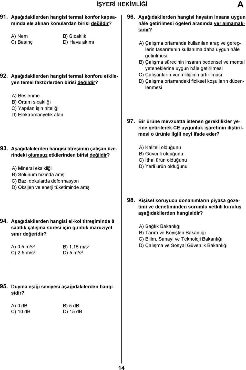 şağıdakilerden hangisi titreşimin çalışan üzerindeki olumsuz etkilerinden birisi değildir?