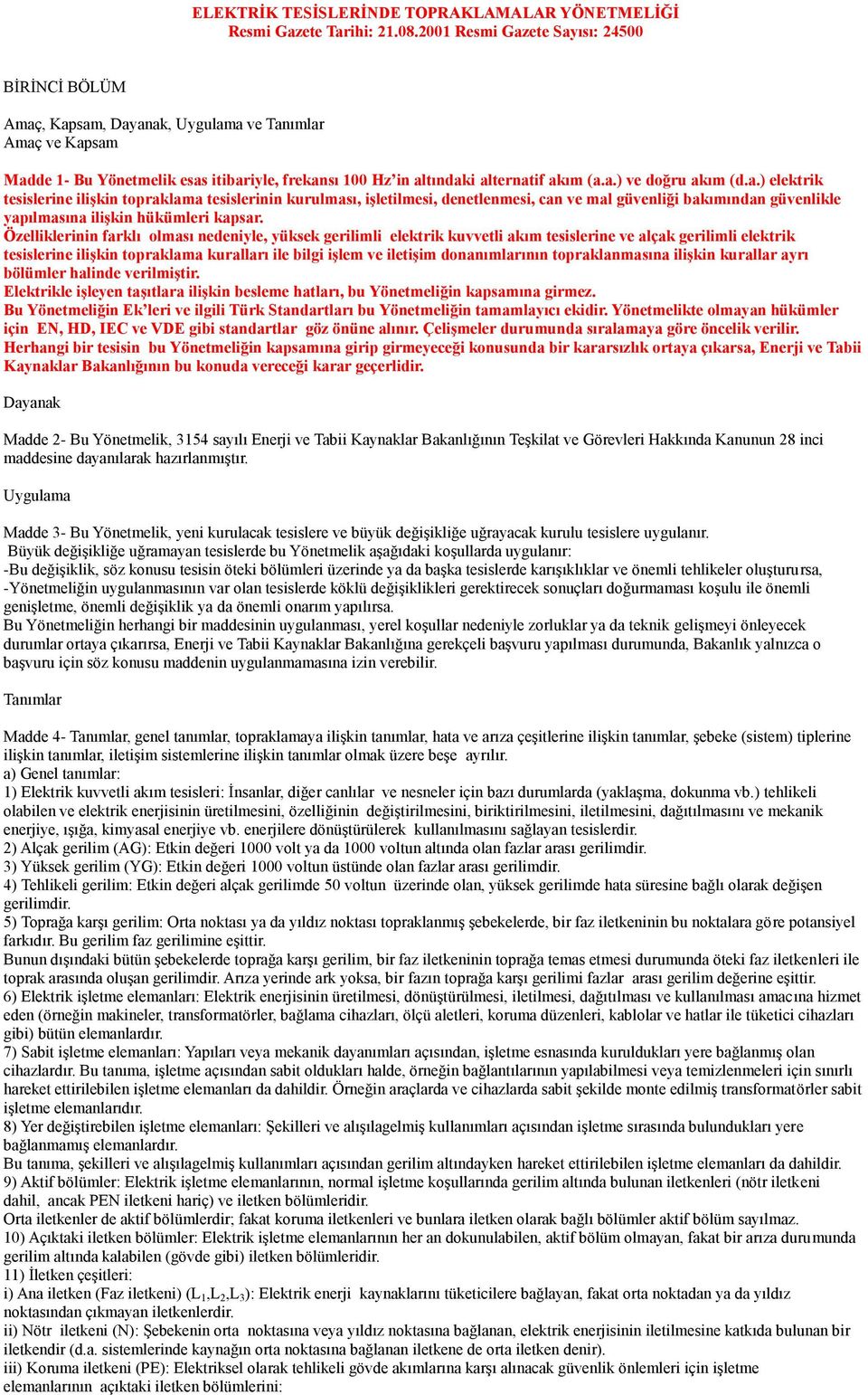 a.) elektrik tesislerine ilişkin topraklama tesislerinin kurulması, işletilmesi, denetlenmesi, can ve mal güvenliği bakımından güvenlikle yapılmasına ilişkin hükümleri kapsar.