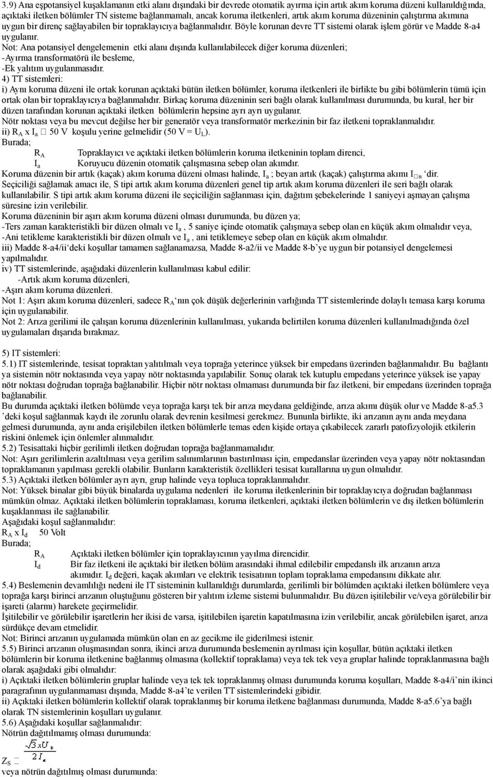 Not: Ana potansiyel dengelemenin etki alanı dıģında kullanılabilecek diğer koruma düzenleri; -Ayırma transformatörü ile besleme, -Ek yalıtım uygulanmasıdır.