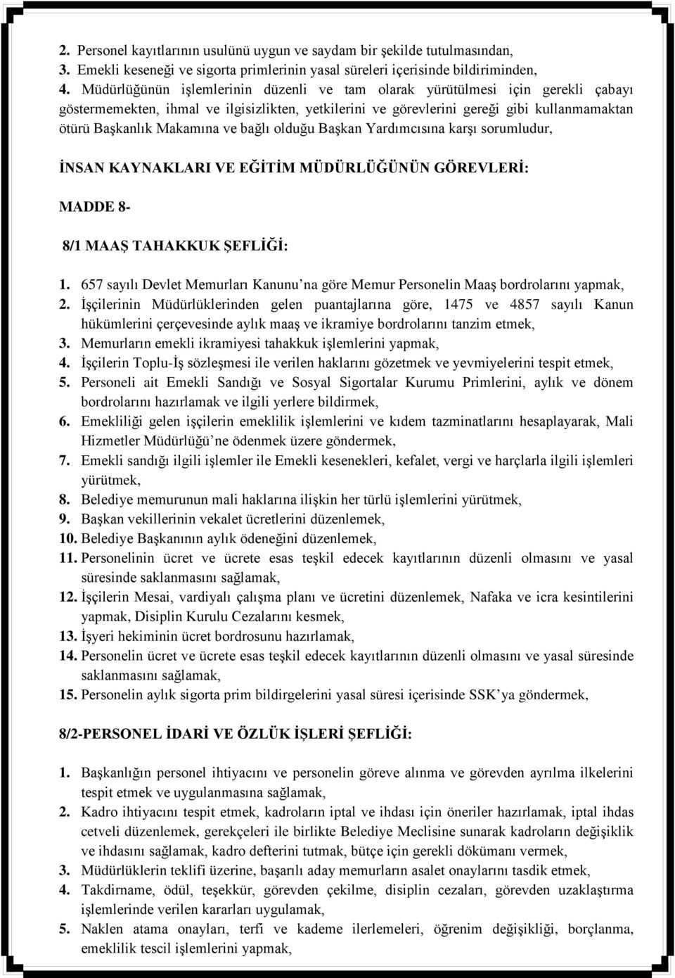 ve bağlı olduğu Başkan Yardımcısına karşı sorumludur, İNSAN KAYNAKLARI VE EĞİTİM MÜDÜRLÜĞÜNÜN GÖREVLERİ: MADDE 8-8/1 MAAŞ TAHAKKUK ŞEFLİĞİ: 1.