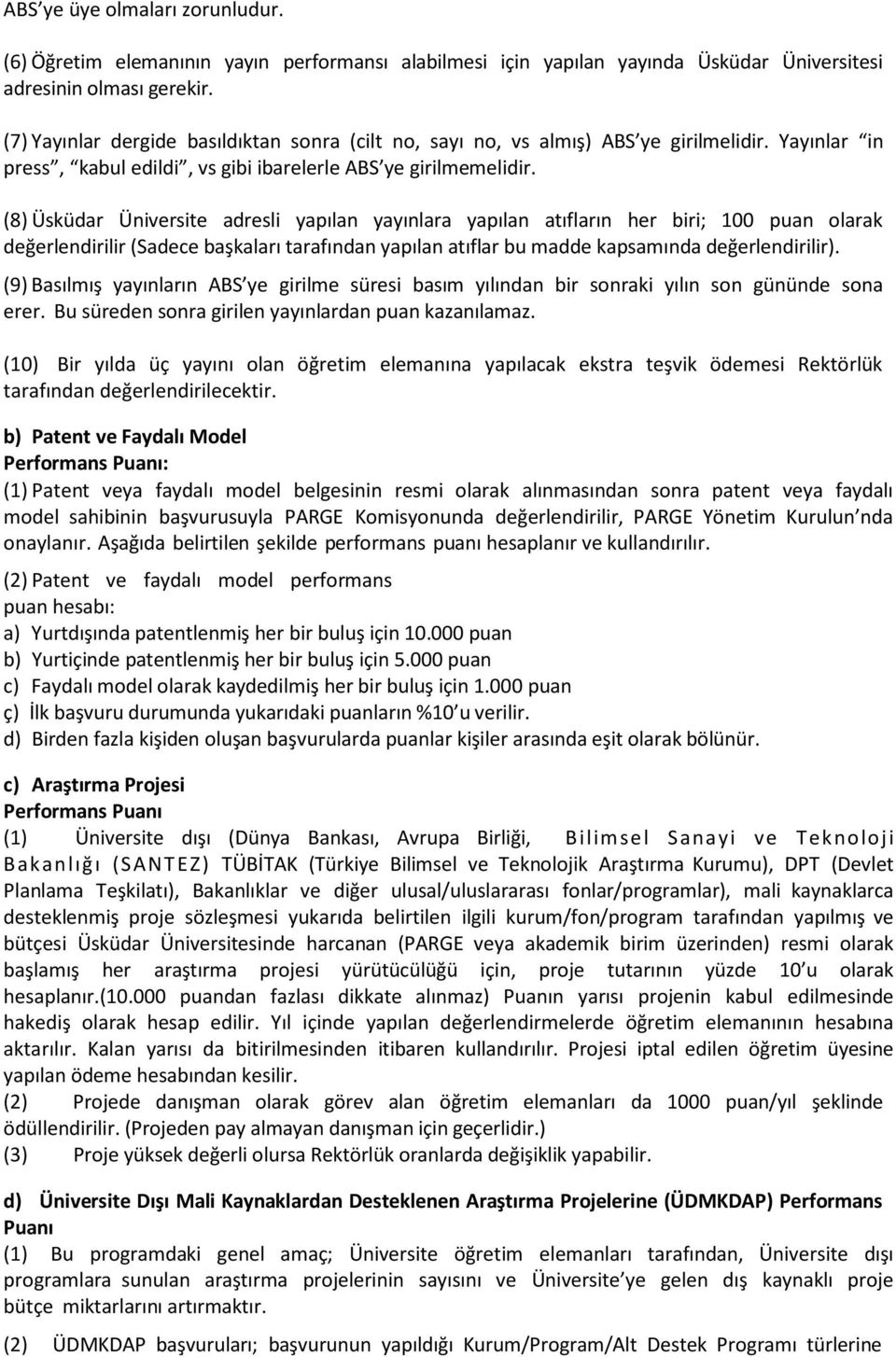 (8) Üsküdar Üniversite adresli yapılan yayınlara yapılan atıfların her biri; 100 puan olarak değerlendirilir (Sadece başkaları tarafından yapılan atıflar bu madde kapsamında değerlendirilir).