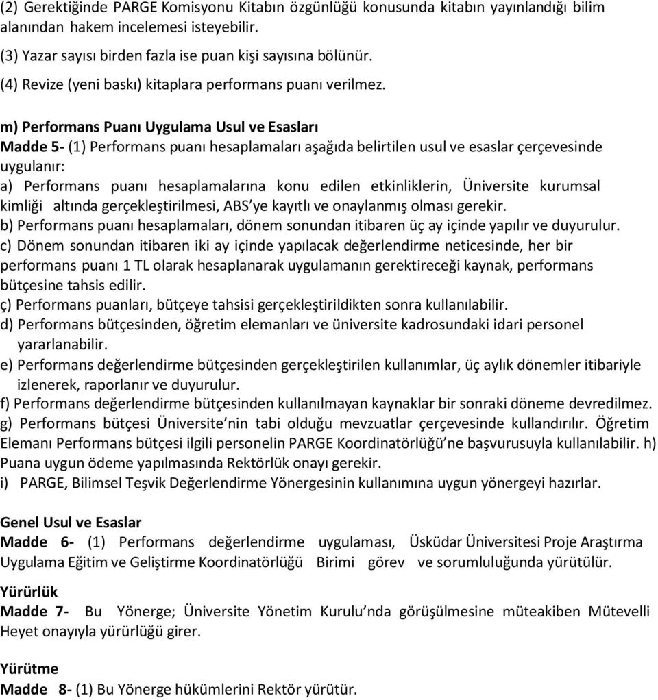 m) Performans Puanı Uygulama Usul ve Esasları Madde 5- (1) Performans puanı hesaplamaları aşağıda belirtilen usul ve esaslar çerçevesinde uygulanır: a) Performans puanı hesaplamalarına konu edilen