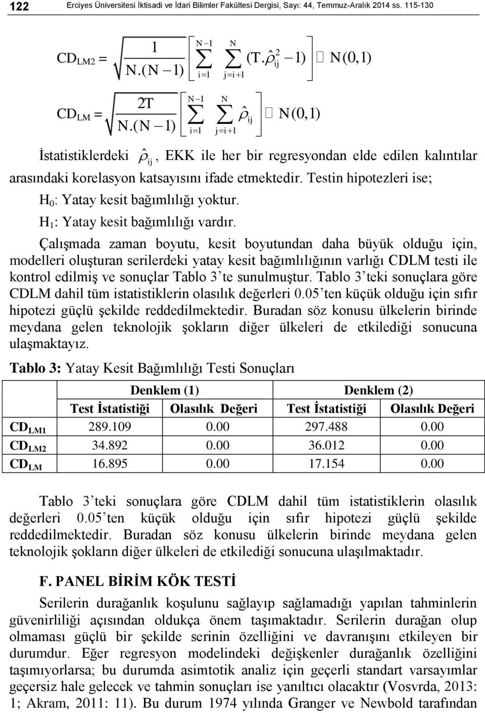 Testin hipotezleri ise; H 0 : Yatay kesit bağımlılığı yoktur. H 1 : Yatay kesit bağımlılığı vardır.