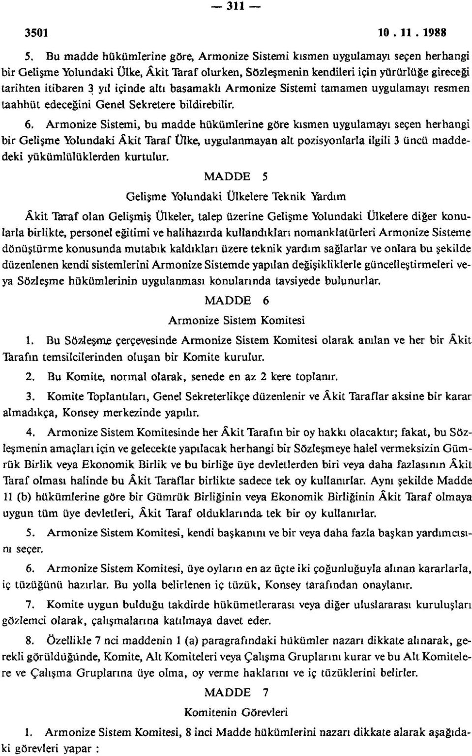 içinde altı basamaklı Armonize Sistemi tamamen uygulamayı resmen taahhüt edeceğini Genel Sekretere bildirebilir. 6.