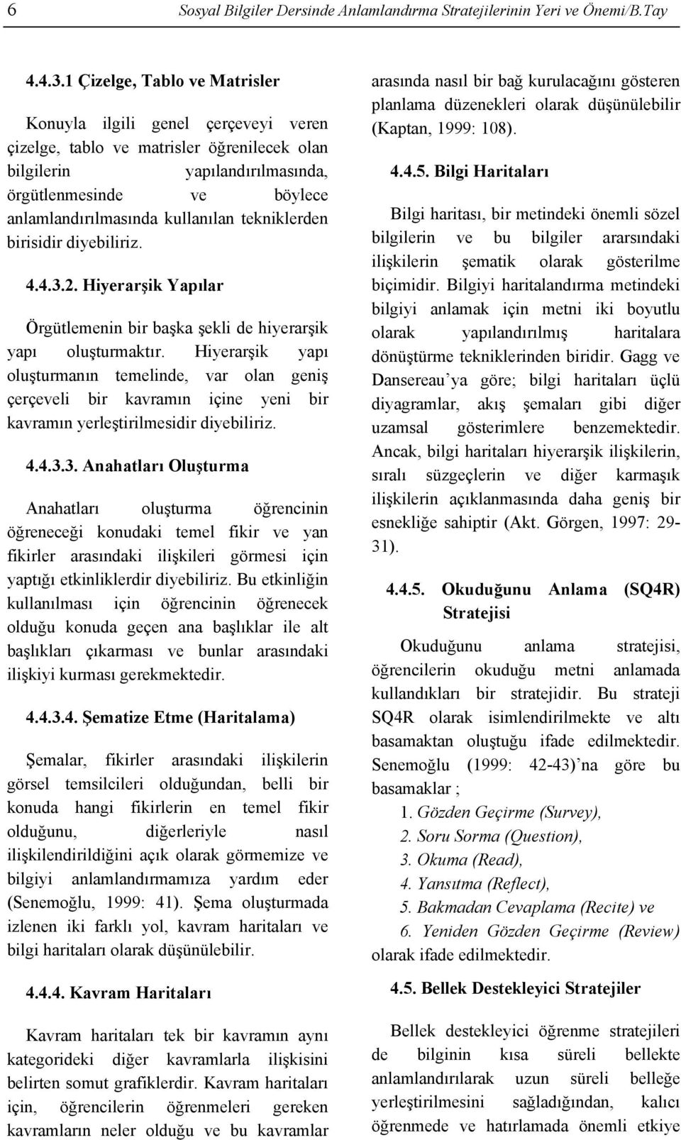 kullanılan tekniklerden birisidir diyebiliriz. 4.4.3.2. Hiyerarşik Yapılar Örgütlemenin bir başka şekli de hiyerarşik yapı oluşturmaktır.