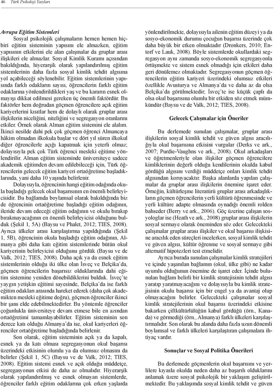 Sosyal Kimlik Kuramı açısından bakıldığında, hiyerarşik olarak yapılandırılmış eğitim sistemlerinin daha fazla sosyal kimlik tehdit algısına yol açabileceği söylenebilir.