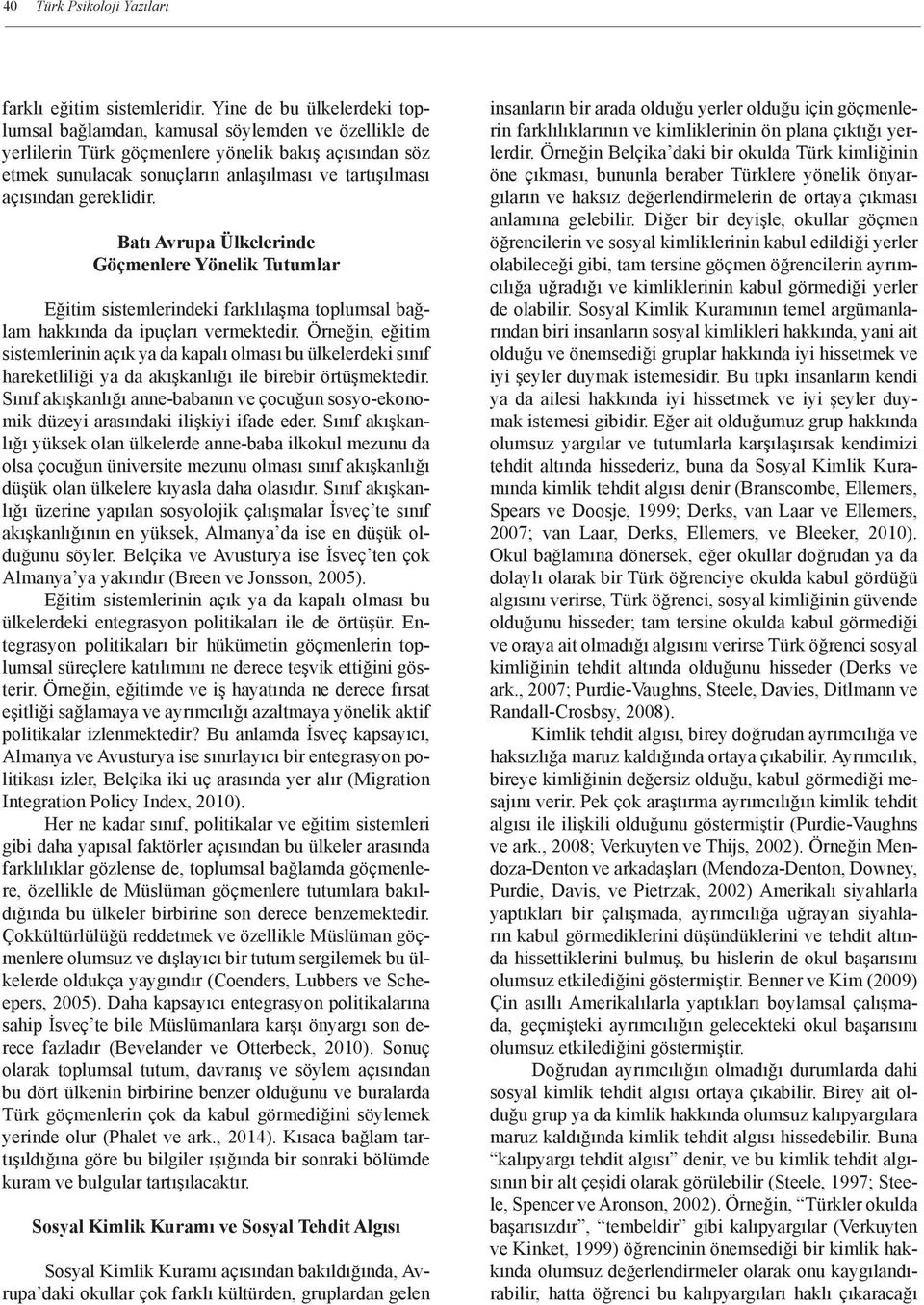 gereklidir. Batı Avrupa Ülkelerinde Göçmenlere Yönelik Tutumlar Eğitim sistemlerindeki farklılaşma toplumsal bağlam hakkında da ipuçları vermektedir.