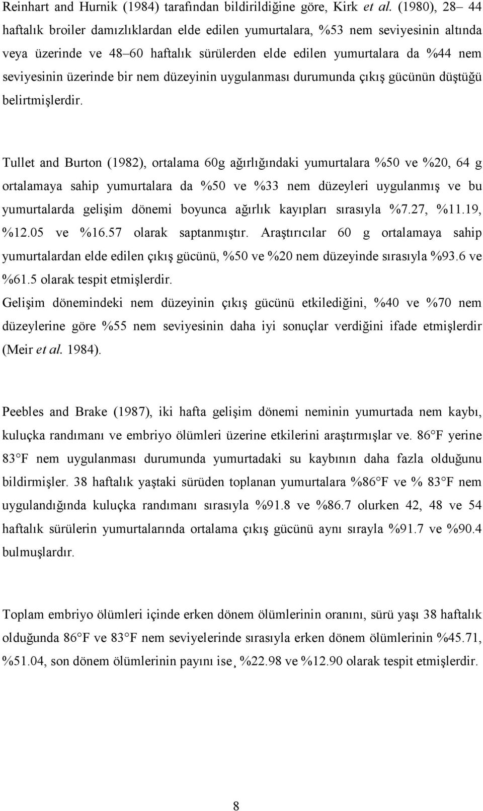 bir nem düzeyinin uygulanması durumunda çıkış gücünün düştüğü belirtmişlerdir.