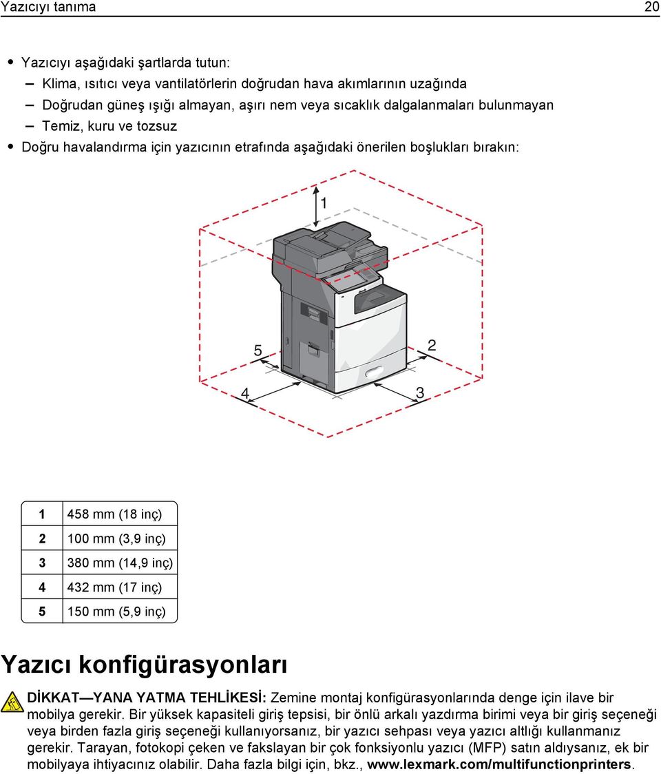 inç) 5 150 mm (5,9 inç) Yazıcı konfigürasyonları DİKKAT YANA YATMA TEHLİKESİ: Zemine montaj konfigürasyonlarında denge için ilave bir mobilya gerekir.