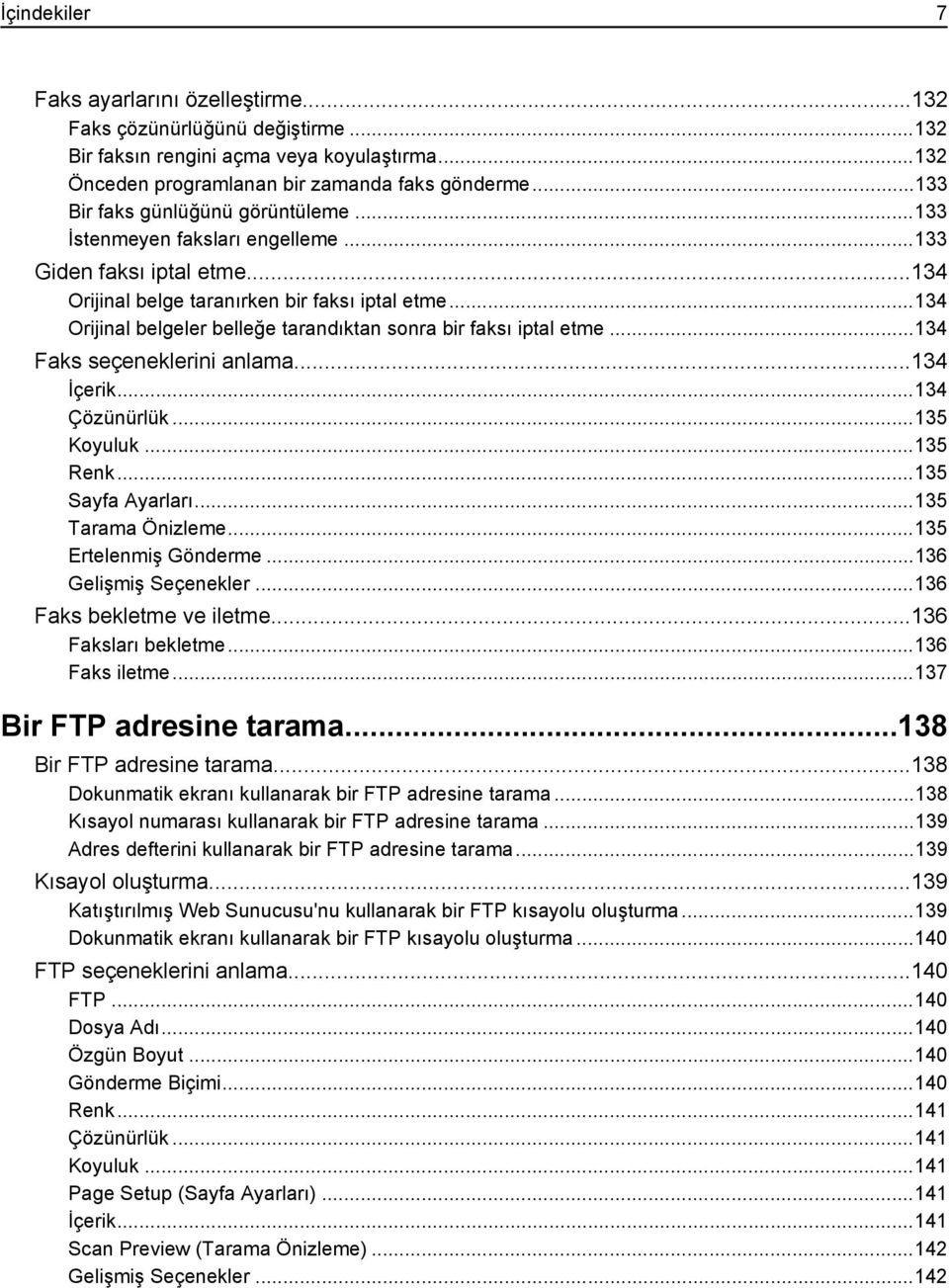 ..134 Orijinal belgeler belleğe tarandıktan sonra bir faksı iptal etme...134 Faks seçeneklerini anlama...134 İçerik...134 Çözünürlük...135 Koyuluk...135 Renk...135 Sayfa Ayarları...135 Tarama Önizleme.