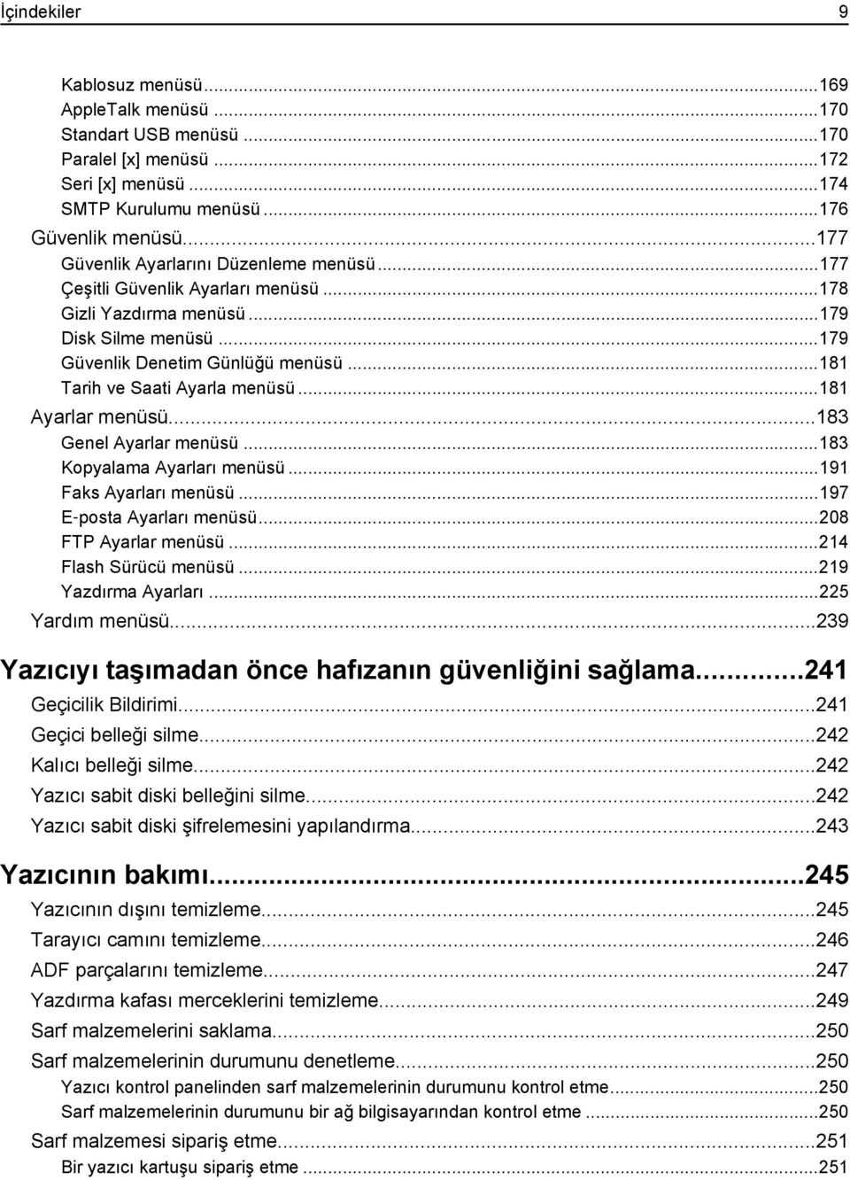 ..181 Tarih ve Saati Ayarla menüsü...181 Ayarlar menüsü...183 Genel Ayarlar menüsü...183 Kopyalama Ayarları menüsü...191 Faks Ayarları menüsü...197 E posta Ayarları menüsü...208 FTP Ayarlar menüsü.